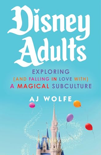 Disney Adults: Exploring (And Falling In Love With) A Magical Subculture