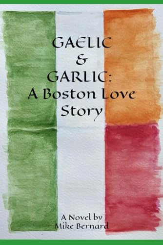 GAELIC & GARLIC: A Boston Love Story (The Boston Irish Belt Trilogy)