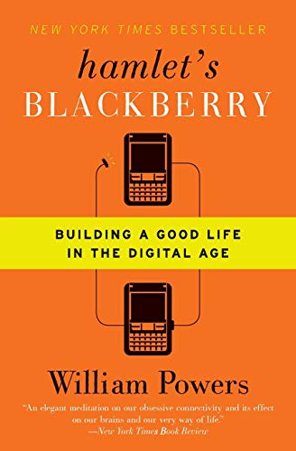 Hamlet's BlackBerry: Building a Good Life in the Digital Age