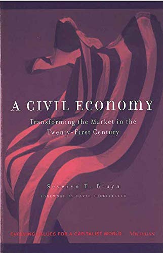 A Civil Economy: Transforming the Market in the Twenty-First Century (Evolving Values for a Capitalist World)