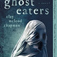 Ghost Eaters: A Novel