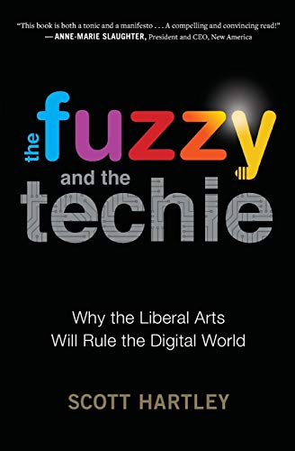 The Fuzzy And The Techie: Why the Liberal Arts Will Rule the Digital World