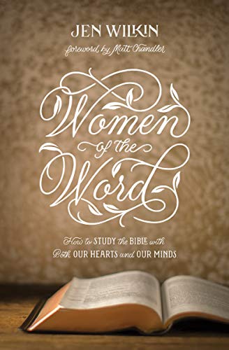 Women of the Word: How to Study the Bible with Both Our Hearts and Our Minds (Second Edition)