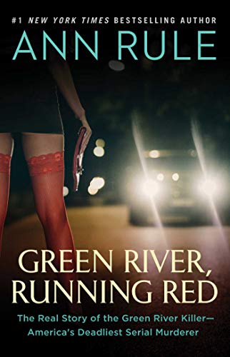 Green River, Running Red: The Real Story of the Green River Killer―America's Deadliest Serial Murderer