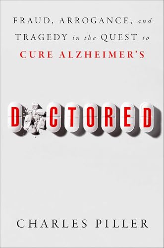 Doctored: Fraud, Arrogance, and Tragedy in the Quest to Cure Alzheimer's