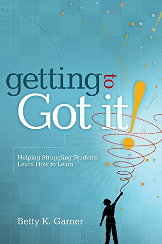 Getting to Got It! Helping Struggling Students Learn How to Learn