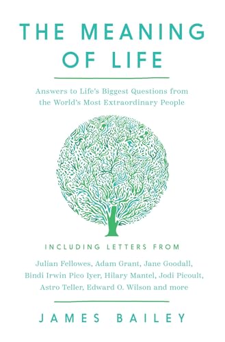 The Meaning of Life: Answers to Life's Biggest Questions from the World's Most Extraordinary People