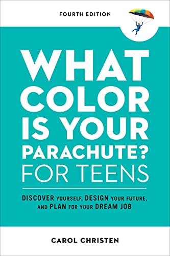 What Color Is Your Parachute? for Teens, Fourth Edition: Discover Yourself, Design Your Future, and Plan for Your Dream Job (Parachute Library)