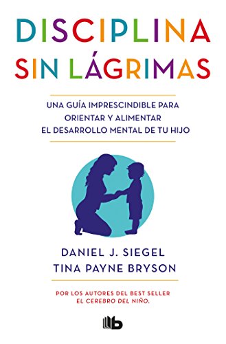 Disciplina sin lágrimas / No-Drama Discipline (No ficción) (Spanish Edition)