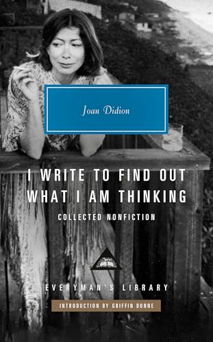 I Write to Find Out What I Am Thinking: Collected Nonfiction (Everyman's Library Contemporary Classics Series)