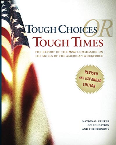 Tough Choices or Tough Times: The Report of the New Commission on the Skills of the American Workforce