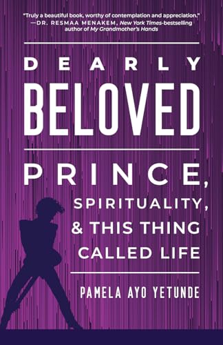 Dearly Beloved: Prince, Spirituality, and This Thing Called Life