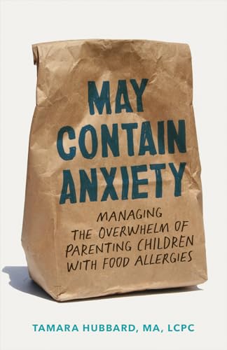 May Contain Anxiety: Managing the Overwhelm of Parenting Children with Food Allergies