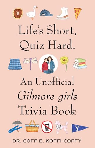 Life's Short, Quiz Hard.: An Unofficial Gilmore girls Trivia Book