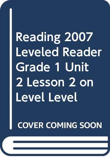 READING 2007 LEVELED READER GRADE 1 UNIT 2 LESSON 2 ON LEVEL LEVEL