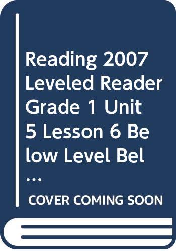 READING 2007 LEVELED READER GRADE 1 UNIT 5 LESSON 6 BELOW LEVEL BELOW LEVEL