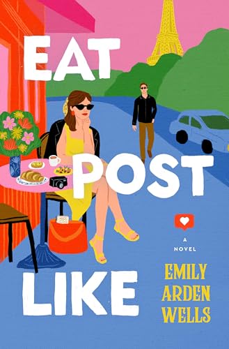 Eat Post Like: A Stirring Novel of Self-Discovery, Resilience, and Culinary Adventures from New York to Italy and Paris, Unraveling the Secret Life of a Lost Love―Perfect for Summer Reading