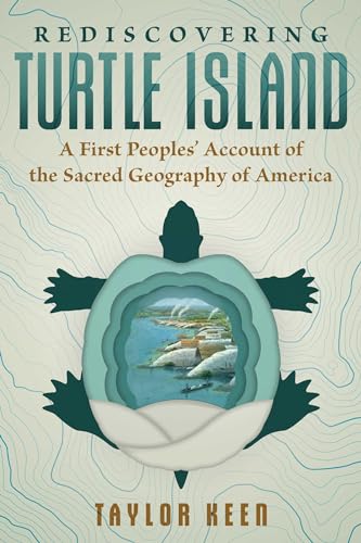 Rediscovering Turtle Island: A First Peoples' Account of the Sacred Geography of America