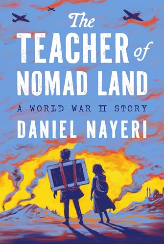 The Teacher of Nomad Land: A World War II Story