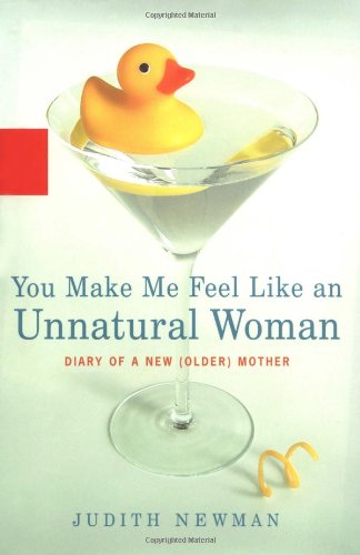 You Make Me Feel Like an Unnatural Woman: Diary of an Older Mother