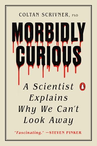 Morbidly Curious: A Scientist Explains Why We Can't Look Away