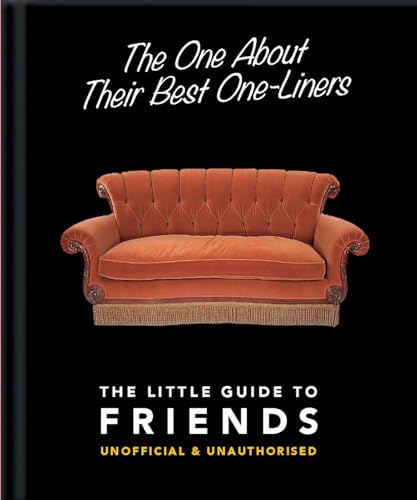 The One About Their Best One-Liners: The Little Guide To FRIENDS-Unofficial & Unauthorized (The Little Books of Film & TV, 2)