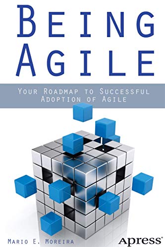 Being Agile: Your Roadmap to Successful Adoption of Agile