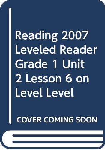 READING 2007 LEVELED READER GRADE 1 UNIT 2 LESSON 6 ON LEVEL LEVEL