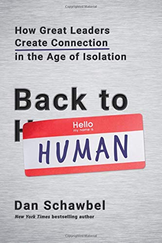 Back to Human: How Great Leaders Create Connection in the Age of Isolation