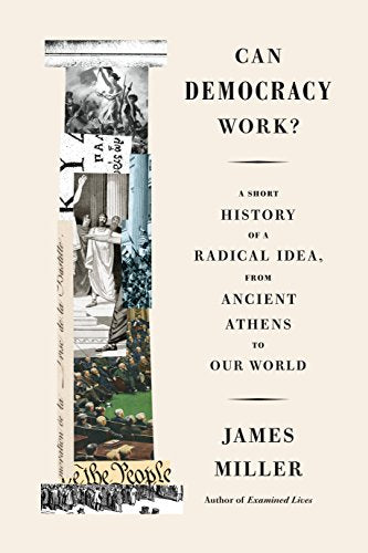 Can Democracy Work?: A Short History of a Radical Idea, from Ancient Athens to Our World