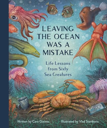 Leaving the Ocean Was a Mistake: Life Lessons from Sixty Sea Creatures