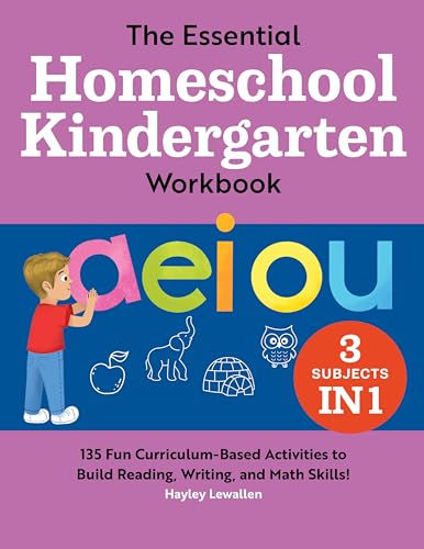 The Essential Homeschool Kindergarten Workbook: 135 Fun Curriculum-Based Activities to Build Reading, Writing, and Math Skills! (Homeschool Workbooks)