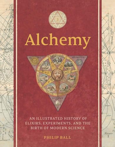 Alchemy: An Illustrated History of Elixirs, Experiments, and the Birth of Modern Science