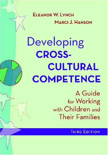 Developing Cross-Cultural Competence: A Guide for Working With Children and Their Families (Developing Cross-Cultural Competence (Lynch))