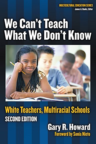 We Can't Teach What We Don't Know: White Teachers, Multiracial Schools (Multicultural Education Series)