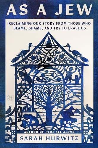 As a Jew: Reclaiming Our Story from Those Who Blame, Shame, and Try to Erase Us