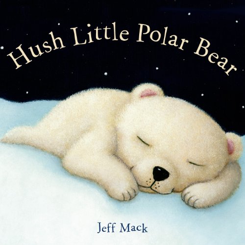 Hush Little Polar Bear: A Picture Book