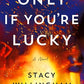 Only If You're Lucky: A Novel