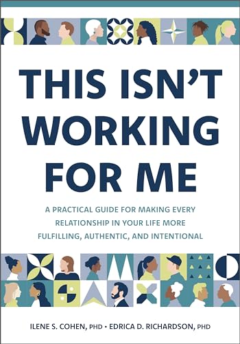 This Isn't Working for Me: A Practical Guide for Making Every Relationship in Your Life More Fulfilling, Authentic, and Intentional
