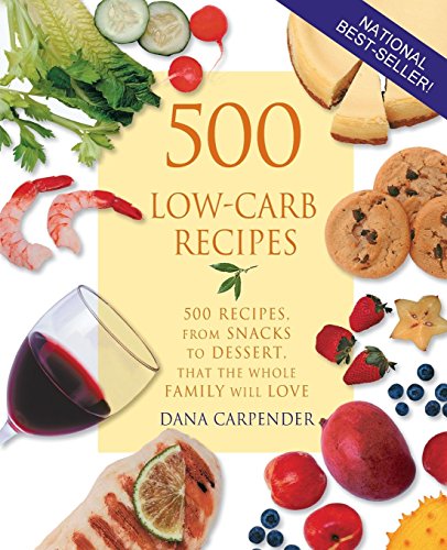 500 Low-Carb Recipes: 500 Recipes from Snacks to Dessert, That the Whole Family Will Love