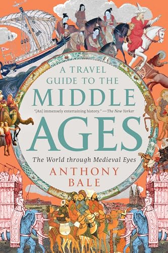 A Travel Guide to the Middle Ages: The World Through Medieval Eyes