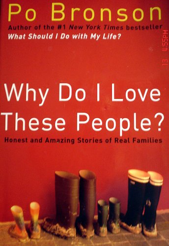 Why Do I Love These People? Honest and Amazing Stories of Real Families