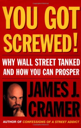 You Got Screwed!: Why Wall Street Tanked and How You Can Prosper