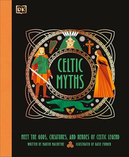 Celtic Myths: Meet the God, Creatures, and Heroes of Celtic Legend (Ancient Myths)