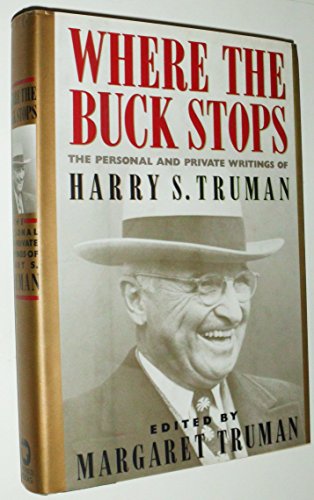 Where the Buck Stops: The Personal and Private Writings of Harry S. Truman