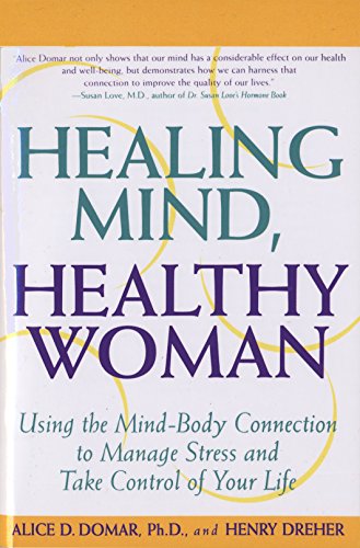 Healing Mind, Healthy Woman: Using the Mind-Body Connection to Manage Stress and Take Control of Your Life