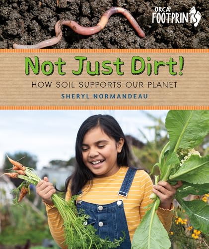 Not Just Dirt!: How Soil Supports Our Planet (Orca Footprints, 35)