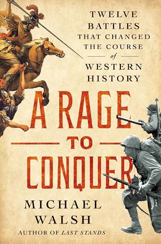 A Rage to Conquer: Twelve Battles That Changed the Course of Western History
