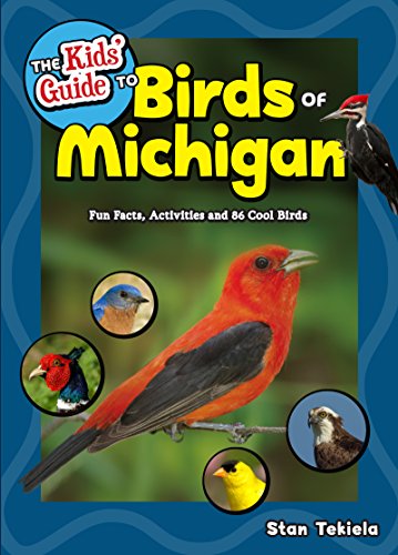 The Kids’ Guide to Birds of Michigan: Fun Facts, Activities and 86 Cool Birds (Birding Children’s Books)