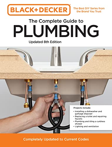 Black and Decker The Complete Guide to Plumbing Updated 8th Edition: Completely Updated to Current Codes (Black & Decker Complete Photo Guide)